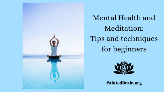 Mental Health and Meditation: Tips and Techniques For Beginners