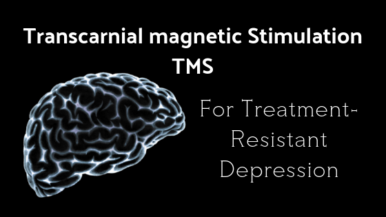 Transcranial Magnetic Stimulation (TMS) for treatment-resistant depression